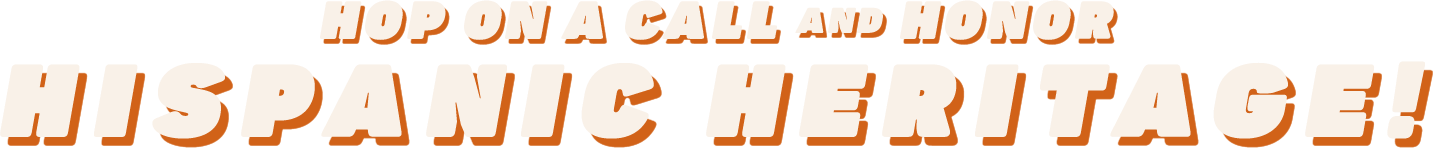 Hop on a call and honor Hispanic Heritage!
